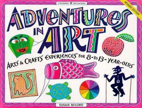 Paperback Adventures in Art: Art & Craft Experiences for 8-To 13-Year Olds Book
