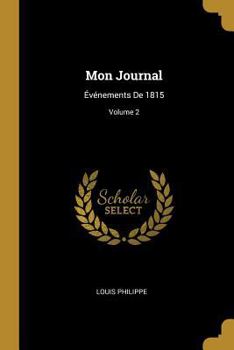 Paperback Mon Journal: Événements De 1815; Volume 2 [French] Book