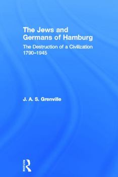 Hardcover The Jews and Germans of Hamburg: The Destruction of a Civilization 1790-1945 Book