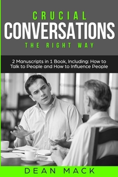 Crucial Conversations: The Right Way - Bundle - The Only 2 Books You Need to Master Difficult Conversations, Crucial Confrontations and Conversation Tactics Today (Social Skills)