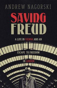 Paperback Saving Freud: A Life in Vienna and an Escape to Freedom in London Book
