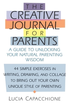 Paperback Creative Journal for Parents: A Guide to Unlocking Your Natural Parenting Wisdom Book