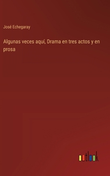 Hardcover Algunas veces aquí, Drama en tres actos y en prosa [Spanish] Book