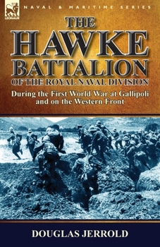 Paperback The Hawke Battalion of the Royal Naval Division-During the First World War at Gallipoli and on the Western Front Book