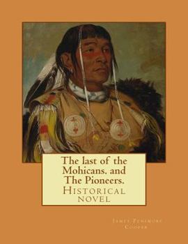 Paperback The last of the Mohicans. By: J. Fenimore Cooper, and The Pioneers. By: J. Fenimore Cooper: Historical novel Book