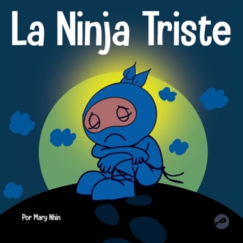 Paperback La Ninja Triste: Un libro para niños sobre cómo lidiar con la pérdida y el duelo [Spanish] Book