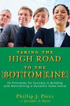 Paperback Taking the High Road to the Bottom Line: 23 Principles for Success in Building and Maintaining a Dynamic Sales Force Book