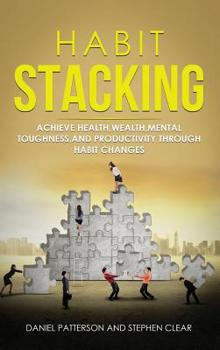 Paperback Habit Stacking: Achieve Health, Wealth, Mental Toughness, and Productivity through Habit Changes Book