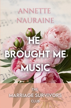 He Brought Me Music: A Marriage Survivors Club Book