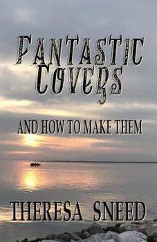 Fantastic Covers and How to Make Them (So You Want To Write) (Volume 2)