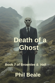 Death of A Ghost: Book 7 of Brownlee & Hall