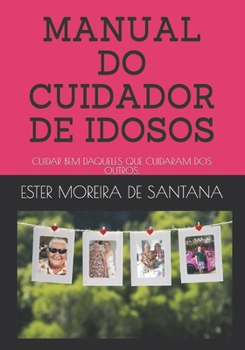 Paperback Manual Do Cuidador de Idosos: Cuidar Bem Daqueles Que Cuidaram. [Portuguese] Book