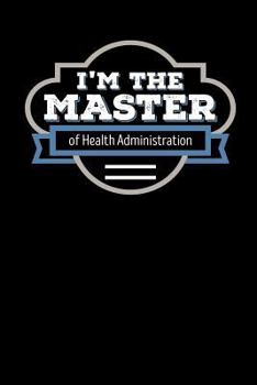 Paperback I'm the Master of Health Administration: Blank Lined Journal Book