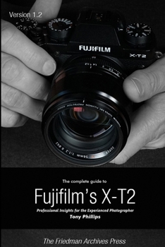 Paperback The Complete Guide to Fujifilm's X-t2 (B&W Edition) Book
