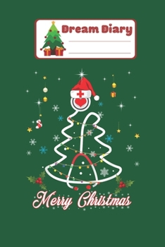 Dream Diary: Merry Christmas Nurse  Yuletide Practitioners Cute Gift Nicolas Merry Chritmas Xmas Dream Diary Dream Journal Log Notebook Ruled Lined Planner 6 x 9 Inches 120 Pages