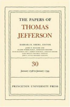 Hardcover The Papers of Thomas Jefferson, Volume 30: 1 January 1798 to 31 January 1799: 1 January 1798 to 31 January 1799 Book