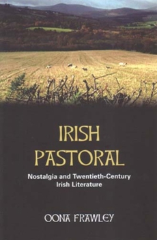 Irish Pastoral: Nostalgia and Twentieth-century Irish Literature