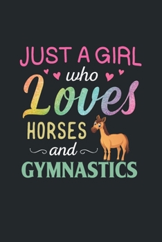 Just A Girl Who Loves Horses and Gymnastics: Blank Lined Gymnastics Lovers Notebook For Girls and Gymnast (120 pages, 6×9 size)