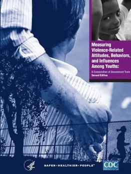 Paperback Measuring Violence-Related Attitudes, Behaviors, and Influences Among Youths: A Compendium of Assessment Tools - Second Edition Book