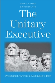 Paperback The Unitary Executive: Presidential Power from Washington to Bush Book