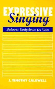 Expressive Singing: Dalcroze Eurhythmics for Voice