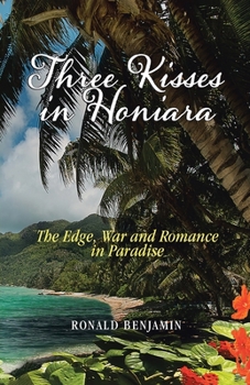 Paperback Three Kisses in Honiara: The Edge, War and Romance in Paradise Book