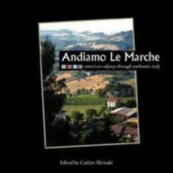 Paperback Andiamo Le Marche: American Odyssey Through Authentic Italy Book