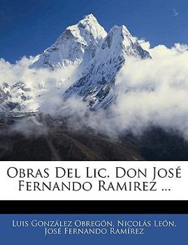 Paperback Obras Del Lic. Don José Fernando Ramirez ... [Spanish] Book
