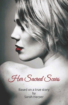 Her Sacred Scars: Based on a true story B0C47JCTZV Book Cover