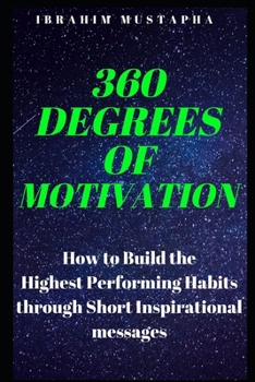 Paperback 360 Degrees of Motivation: How to Build the Highest Performing Habits through Short Inspirational messages Book