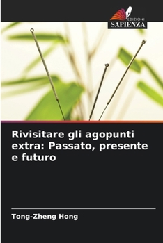 Rivisitare gli agopunti extra: Passato, presente e futuro (Italian Edition)