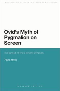 Paperback Ovid's Myth of Pygmalion on Screen: In Pursuit of the Perfect Woman Book