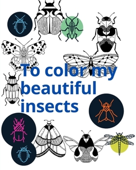 Paperback To color my beautiful insects: Let's Color My Beautiful Insects is a 31-page children's book useful for children from two to nine years old that help Book