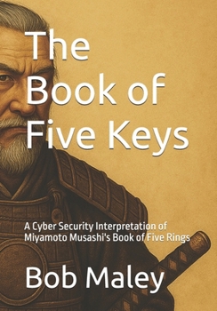 The Book of Five Keys: A Cyber Security Interpretation of Miyamoto Musashi's Book of Five Rings