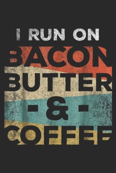 I Run On Bacon Butter & Coffee: Keto T I Run On Bacon Butter And Coffee Ketones  Journal/Notebook Blank Lined Ruled 6x9 100 Pages