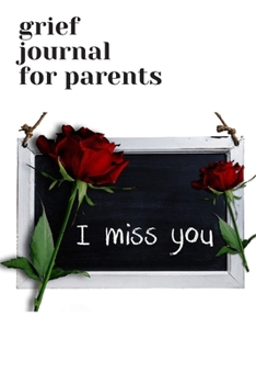 Grief Journal for Parents: Journey Through Grief. A Recovery Workbook with Prompts