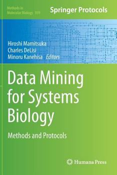 Data Mining for Systems Biology: Methods and Protocols - Book #939 of the Methods in Molecular Biology