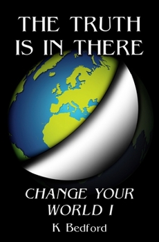 Paperback The Truth Is In There: Change Your World Book