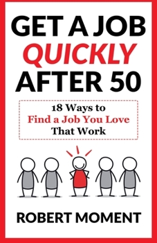 Paperback Get a Job Quickly After 50: 18 Ways to Find a Job You Love That Work Book