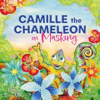 Hardcover Camille the Chameleon on Masking: How to Stop Masking and Discover Your Awesome Autistic Self Book