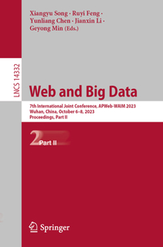 Paperback Web and Big Data: 7th International Joint Conference, Apweb-Waim 2023, Wuhan, China, October 6-8, 2023, Proceedings, Part II Book