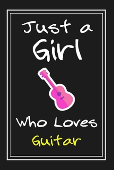 Paperback Just a Girl Who Loves Guitar: Notebook And Journal Gift - 120 pages Funny Guitar Blank Lined Journal Notebook Planner Book