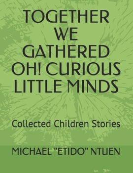 Paperback Together We Gathered Oh! Curious Little Minds: Collected Children Stories Book