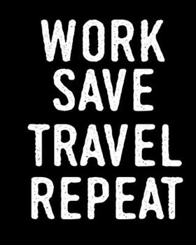 Paperback work save travel repeat: Blank 8" x 10" Lined Journal Notebook - adventure traveling - 100 pages Book