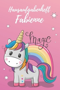 Hausaufgabenheft Fabienne: personalisiertes Einhorn Hausaufgabenheft / Schülerplaner für 1 Schuljahr mit Wochenübersicht / mit 2x Stundenplan / DIN A 5 / 112 Seiten (German Edition)
