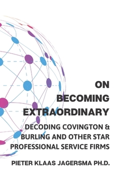 Paperback On Becoming Extraordinary: Decoding Covington & Burling and other Star Professional Service Firms Book