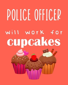 Paperback Police Officer - will work for cupcakes: Calendar 2020, Monthly & Weekly Planner Jan. - Dec. 2020 Book