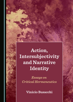 Hardcover Action, Intersubjectivity and Narrative Identity: Essays on Critical Hermeneutics Book