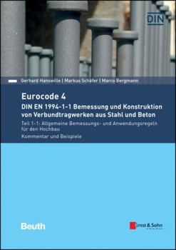 Eurocode 4 DIN en 1994-1-1 Bemessung und Konstruktion Von Verbundtragwerken Aus Stahl und Beton : Teil 1-1: Allgemeine Bemessungs- und Anwendungsregeln F?r Den Hochbau. Kommentar und Beispiele