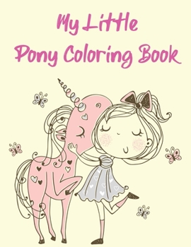 My Little Pony Coloring Book: A Fun Kid Coloring book Game For Learning, Coloring, Dot To Dot, Mazes, Word Search and More!